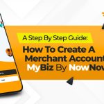 A Step by Step Guide: How To Create A Merchant Account on MyBiz By NowNow